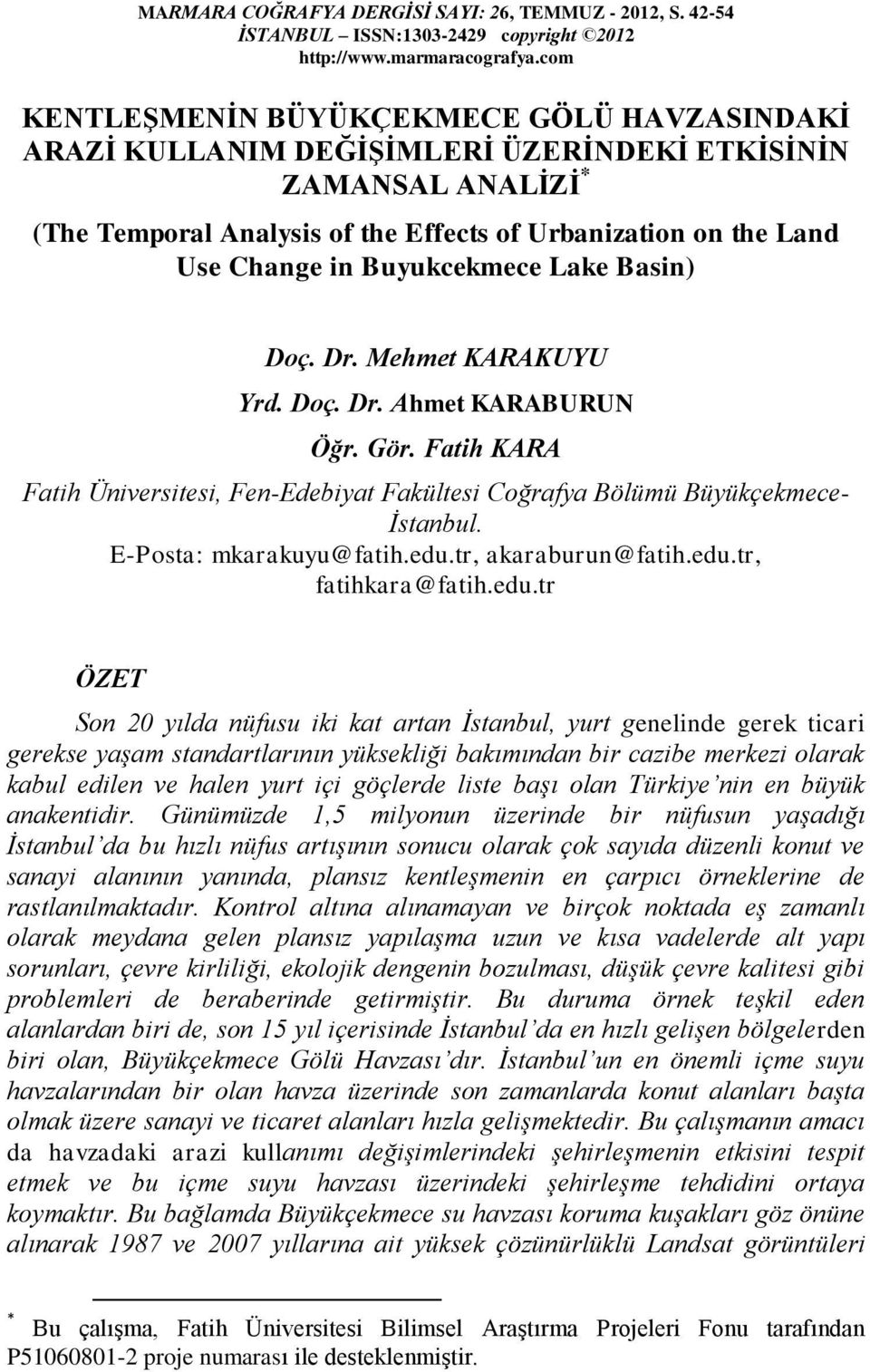 Buyukcekmece Lake Basin) Doç. Dr. Mehmet KARAKUYU Yrd. Doç. Dr. Ahmet KARABURUN Öğr. Gör. Fatih KARA Fatih Üniversitesi, Fen-Edebiyat Fakültesi Coğrafya Bölümü Büyükçekmece- İstanbul.