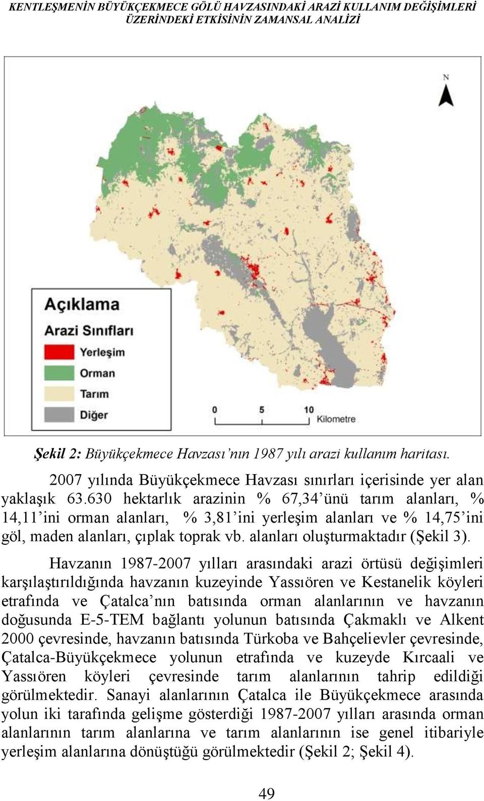 630 hektarlık arazinin % 67,34 ünü tarım alanları, % 14,11 ini orman alanları, % 3,81 ini yerleşim alanları ve % 14,75 ini göl, maden alanları, çıplak toprak vb. alanları oluşturmaktadır (Şekil 3).