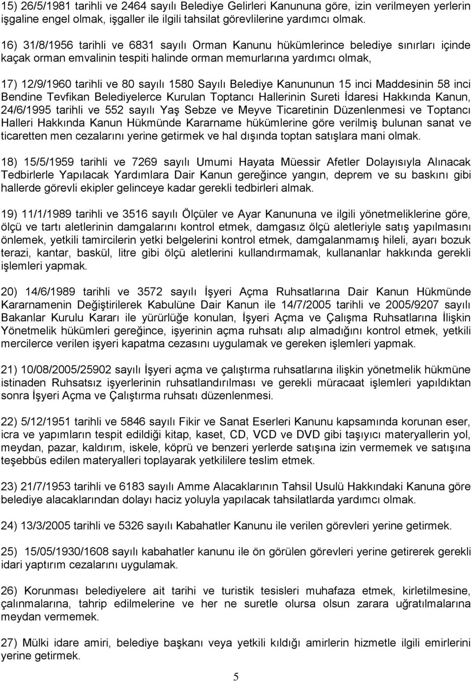 1580 Sayılı Belediye Kanununun 15 inci Maddesinin 58 inci Bendine Tevfikan Belediyelerce Kurulan Toptancı Hallerinin Sureti İdaresi Hakkında Kanun, 24/6/1995 tarihli ve 552 sayılı Yaş Sebze ve Meyve