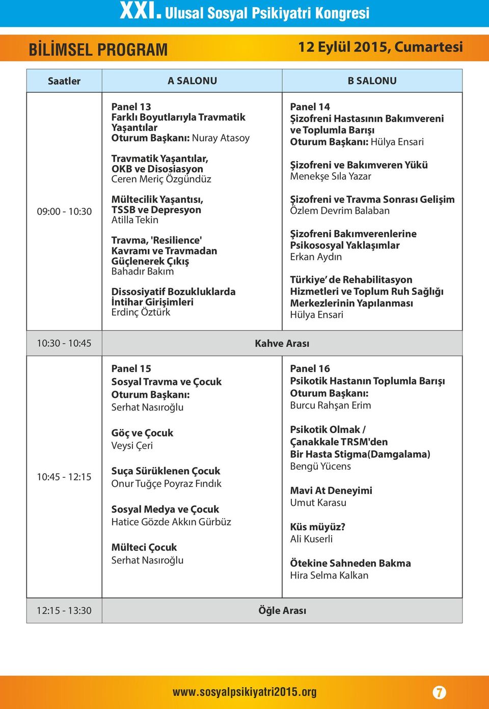 Bahadır Bakım D ssos yat f Bozukluklarda İnt har G r ş mler Erd nç Öztürk Panel 15 Sosyal Travma ve Çocuk Oturum Başkanı: Serhat Nasıroğlu Göç ve Çocuk Veys Çer Suça Sürüklenen Çocuk Onur Tuğçe