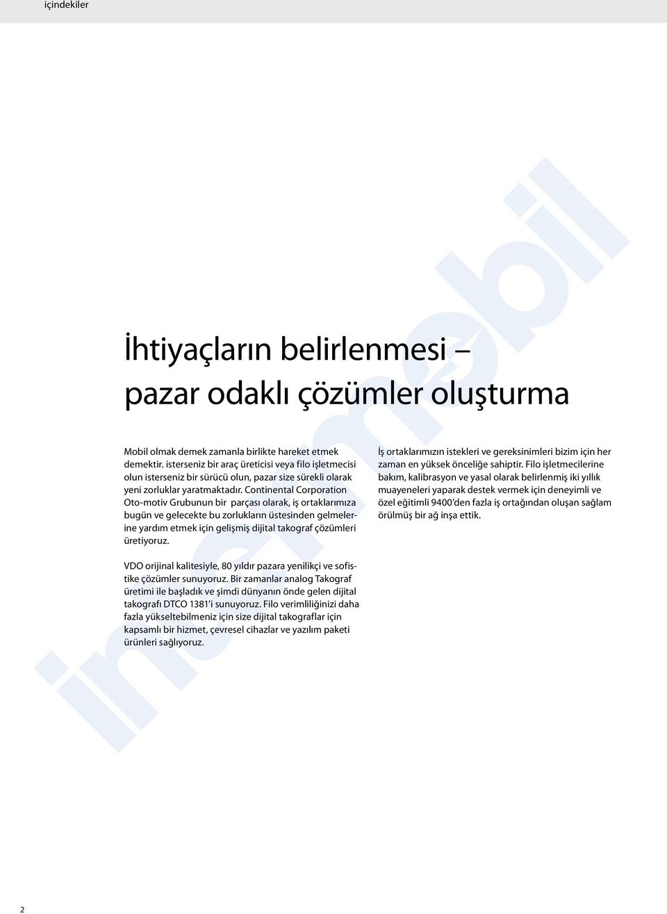 Continental Corporation Oto-motiv Grubunun bir parçası olarak, iş ortaklarımıza bugün ve gelecekte bu zorlukların üstesinden gelmelerine yardım etmek için gelişmiş dijital takograf çözümleri