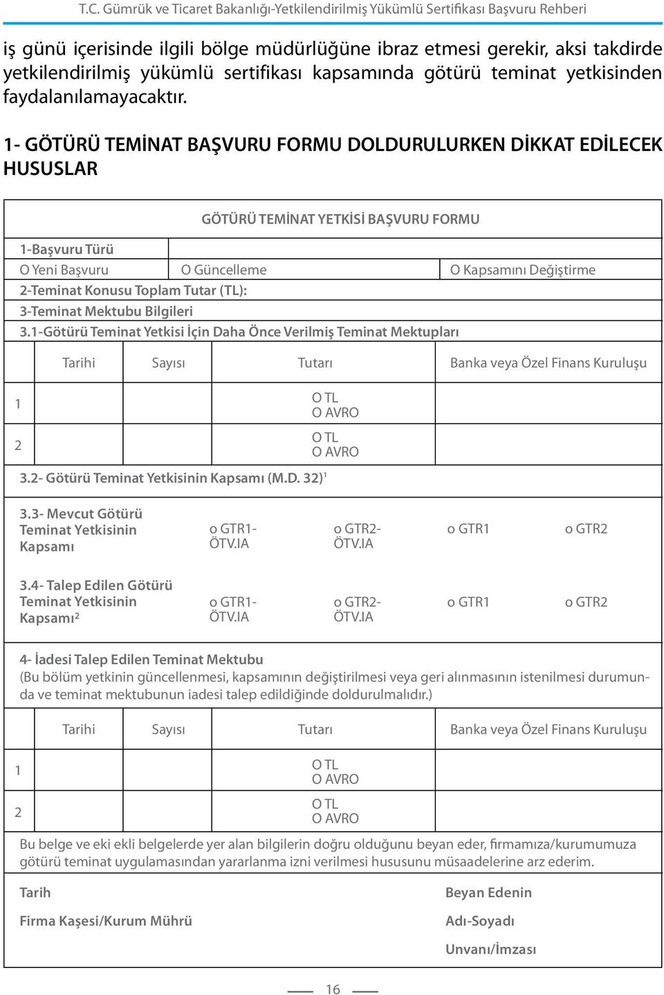 (TL): 3-Teminat Mektubu Bilgileri 3.1-Götürü Teminat Yetkisi İçin Daha Önce Verilmiş Teminat Mektupları Tarihi Sayısı Tutarı Banka veya Özel Finans Kuruluşu 1 2 TL AVR TL AVR 3.