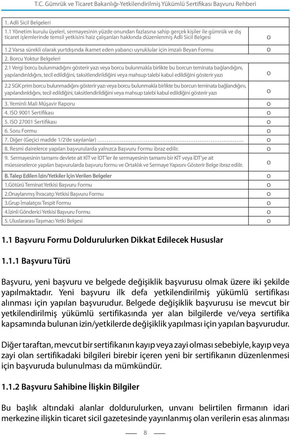 2 Varsa sürekli olarak yurtdışında ikamet eden yabancı uyruklular için imzalı Beyan Formu 2. Borcu Yoktur Belgeleri 2.