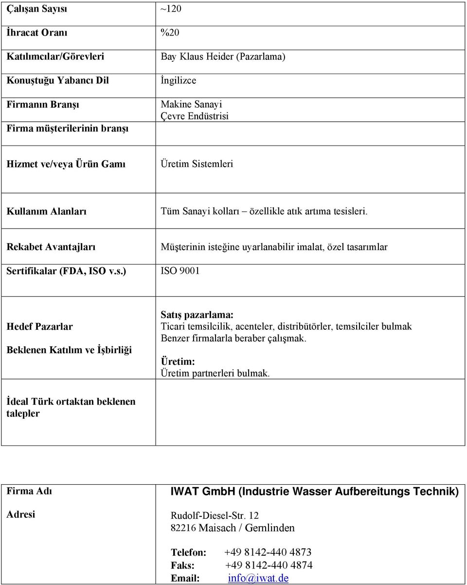 Üretim: Üretim partnerleri bulmak. İdeal Türk ortaktan beklenen Firma Adı IWAT GmbH (Industrie Wasser Aufbereitungs Technik) Rudolf-Diesel-Str.