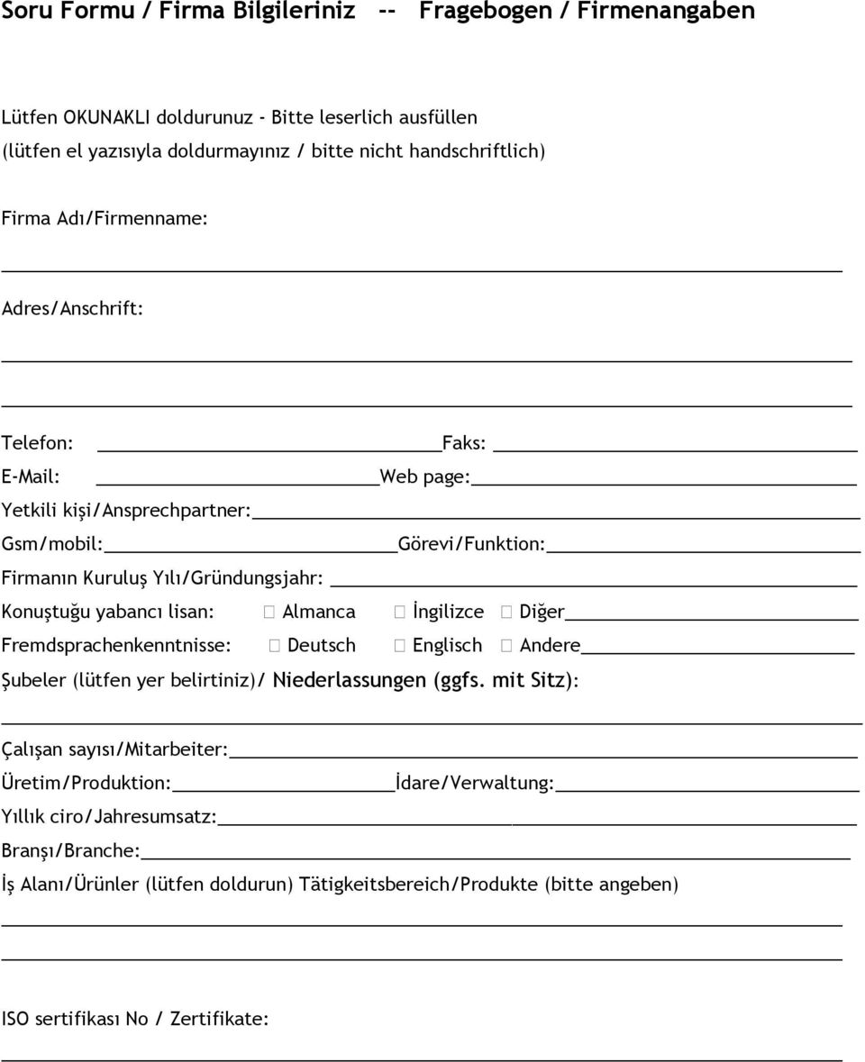 yabancı lisan: Almanca İngilizce Diğer Fremdsprachenkenntnisse: Deutsch Englisch Andere Şubeler (lütfen yer belirtiniz)/ Niederlassungen (ggfs.