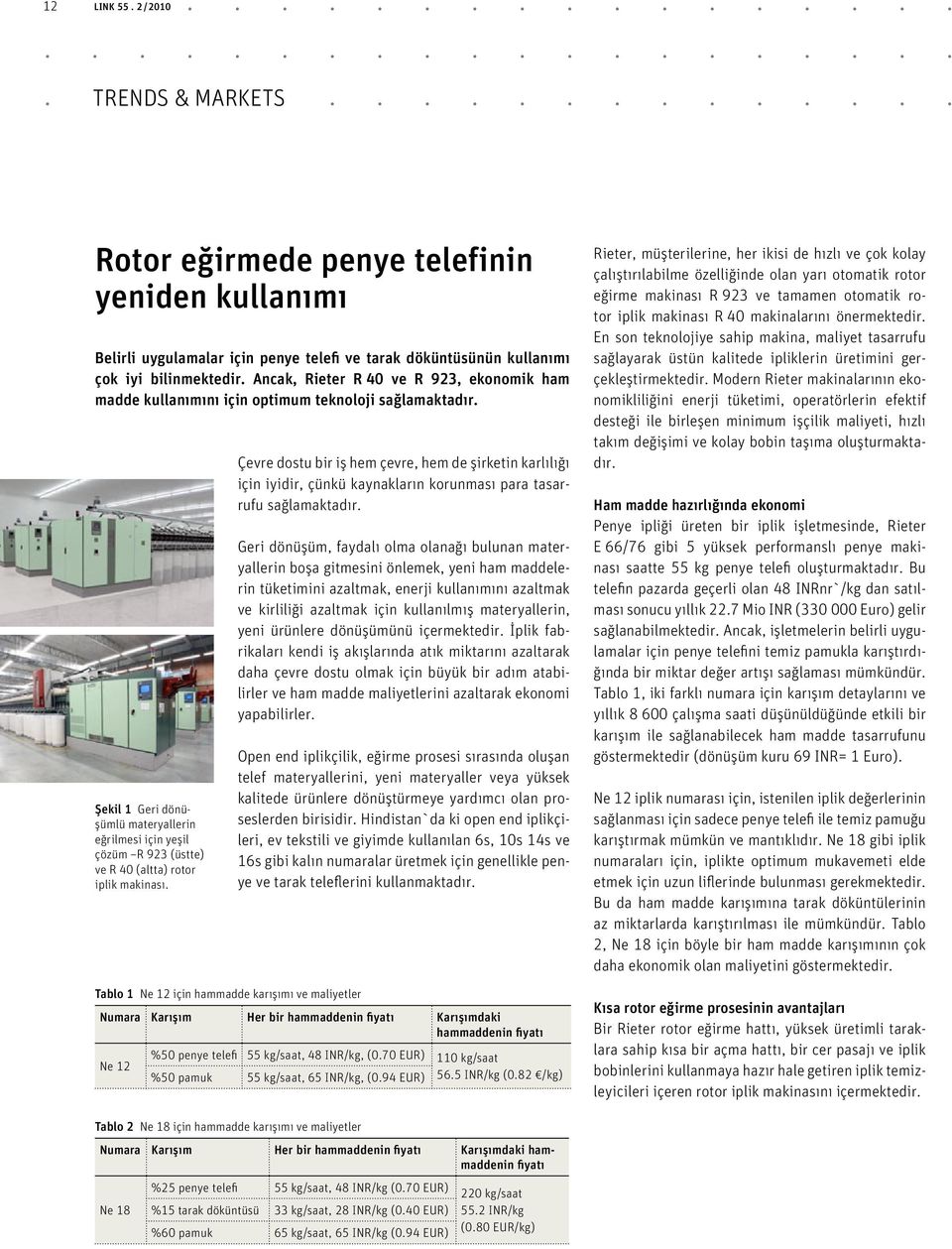 Şekil 1 Geri dönüşümlü materyallerin eğrilmesi için yeşil çözüm R 923 (üstte) ve R 40 (altta) rotor iplik makinası.