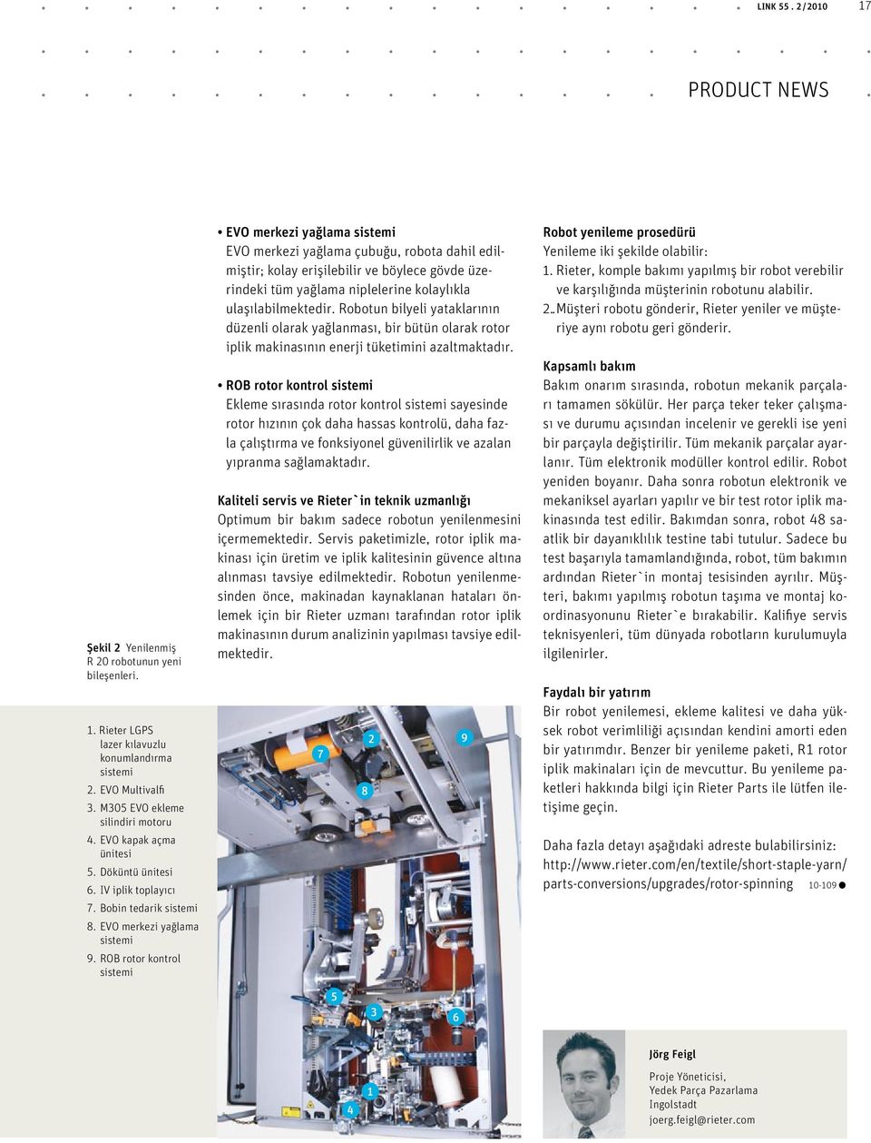 ROB rotor kontrol sistemi EVO merkezi yağlama sistemi EVO merkezi yağlama çubuğu, robota dahil edilmiştir; kolay erişilebilir ve böylece gövde üzerindeki tüm yağlama niplelerine kolaylıkla