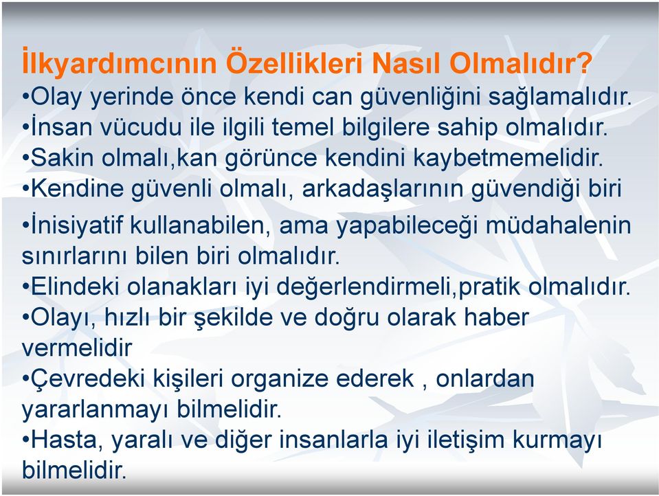 Kendine güvenli olmalı, arkadaşlarının güvendiği biri İnisiyatif kullanabilen, ama yapabileceği müdahalenin sınırlarını bilen biri olmalıdır.