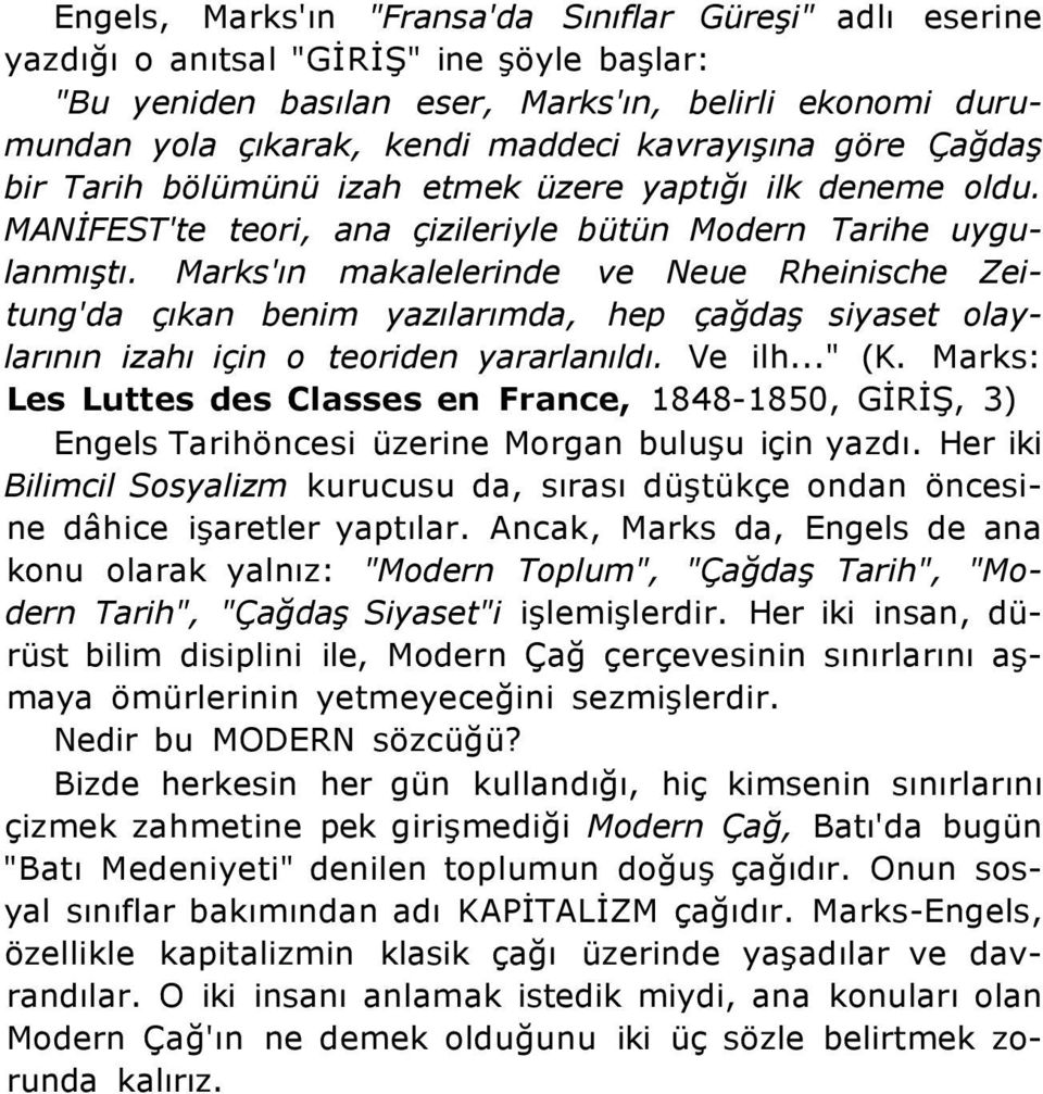 Marks'ın makalelerinde ve Neue Rheinische Zeitung'da çıkan benim yazılarımda, hep çağdaş siyaset olaylarının izahı için o teoriden yararlanıldı. Ve ilh..." (K.