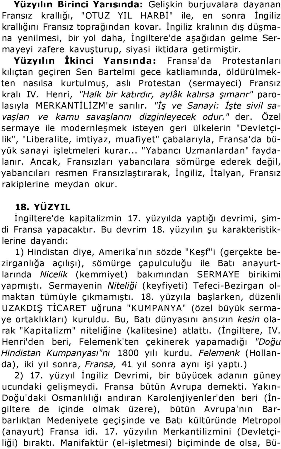 Yüzyılın İkinci Yansında: Fransa'da Protestanları kılıçtan geçiren Sen Bartelmi gece katliamında, öldürülmekten nasılsa kurtulmuş, aslı Protestan (sermayeci) Fransız kralı IV.