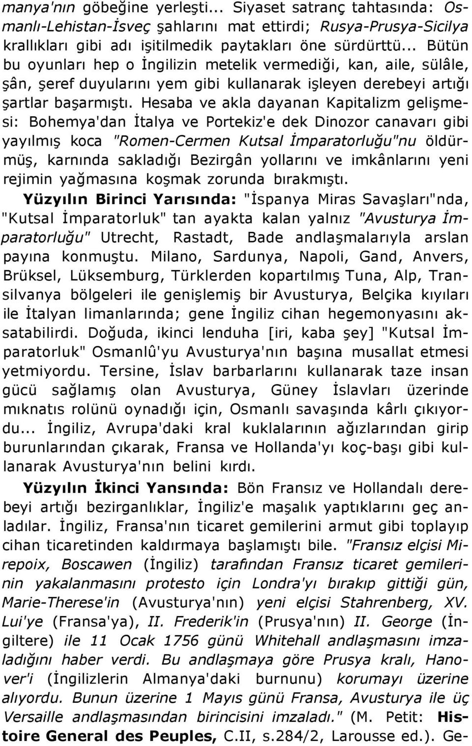 Hesaba ve akla dayanan Kapitalizm gelişmesi: Bohemya'dan İtalya ve Portekiz'e dek Dinozor canavarı gibi yayılmış koca "Romen-Cermen Kutsal İmparatorluğu"nu öldürmüş, karnında sakladığı Bezirgân