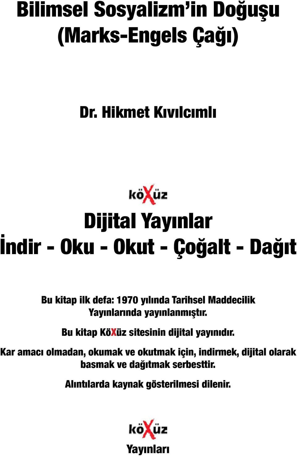 yılında Tarihsel Maddecilik Yayınlarında yayınlanmıştır. Bu kitap KöXüz sitesinin dijital yayınıdır.