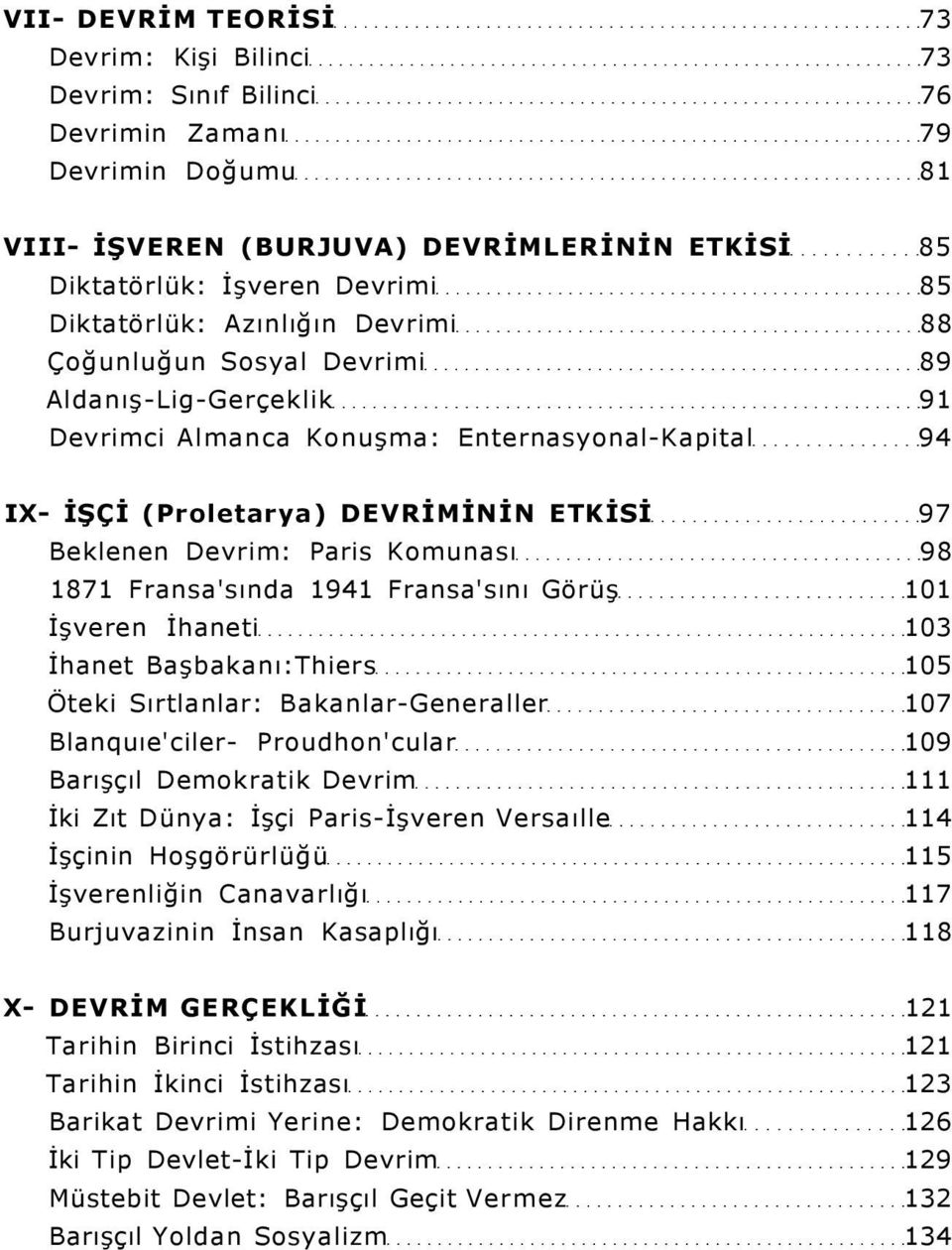 Paris Komunası 98 1871 Fransa'sında 1941 Fransa'sını Görüş 101 İşveren İhaneti 103 İhanet Başbakanı:Thiers 105 Öteki Sırtlanlar: Bakanlar-Generaller 107 Blanquıe'ciler- Proudhon'cular 109 Barışçıl