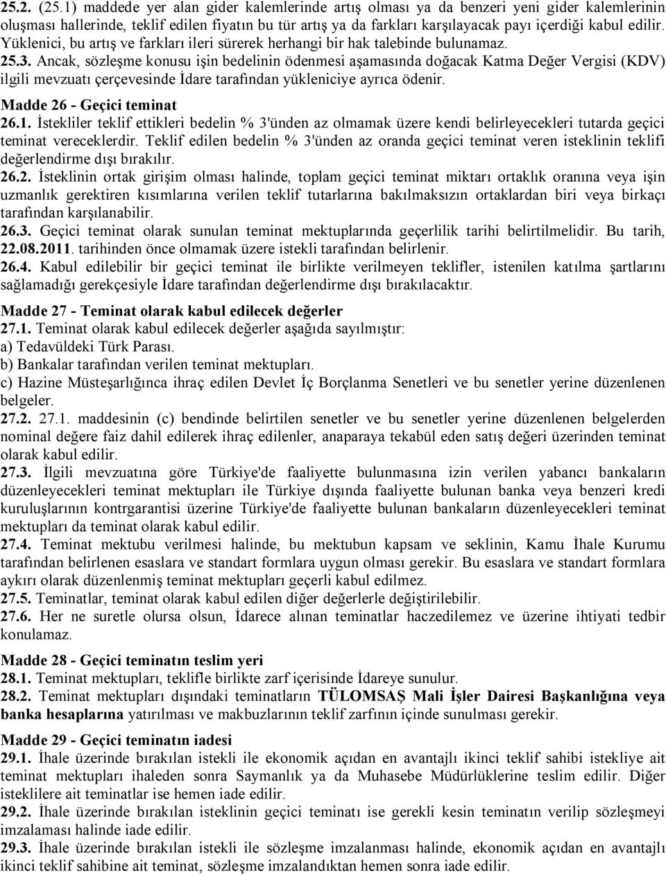 edilir. Yüklenici, bu artış ve farkları ileri sürerek herhangi bir hak talebinde bulunamaz. 25.3.