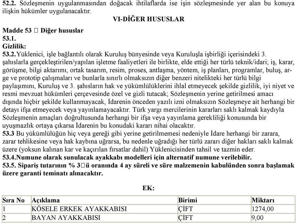 planları, programlar, buluş, arge ve prototip çalışmaları ve bunlarla sınırlı olmaksızın diğer benzeri nitelikteki her türlü bilgi paylaşımını, Kuruluş ve 3.