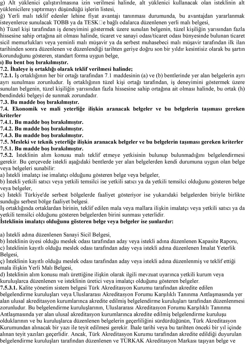 sunulan belgenin, tüzel kişiliğin yarısından fazla hissesine sahip ortağına ait olması halinde, ticaret ve sanayi odası/ticaret odası bünyesinde bulunan ticaret sicil memurlukları veya yeminli malı