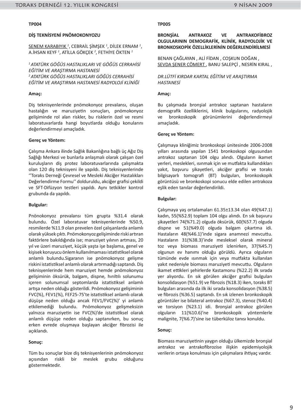 KLİNİĞİ Diş teknisyenlerinde pnömokonyoz prevalansı, oluşan hastalığın ve maruziye n sonuçları, pnömokonyoz gelişiminde rol alan riskler, bu risklerin özel ve resmi laboratuvarlarda hangi boyutlarda