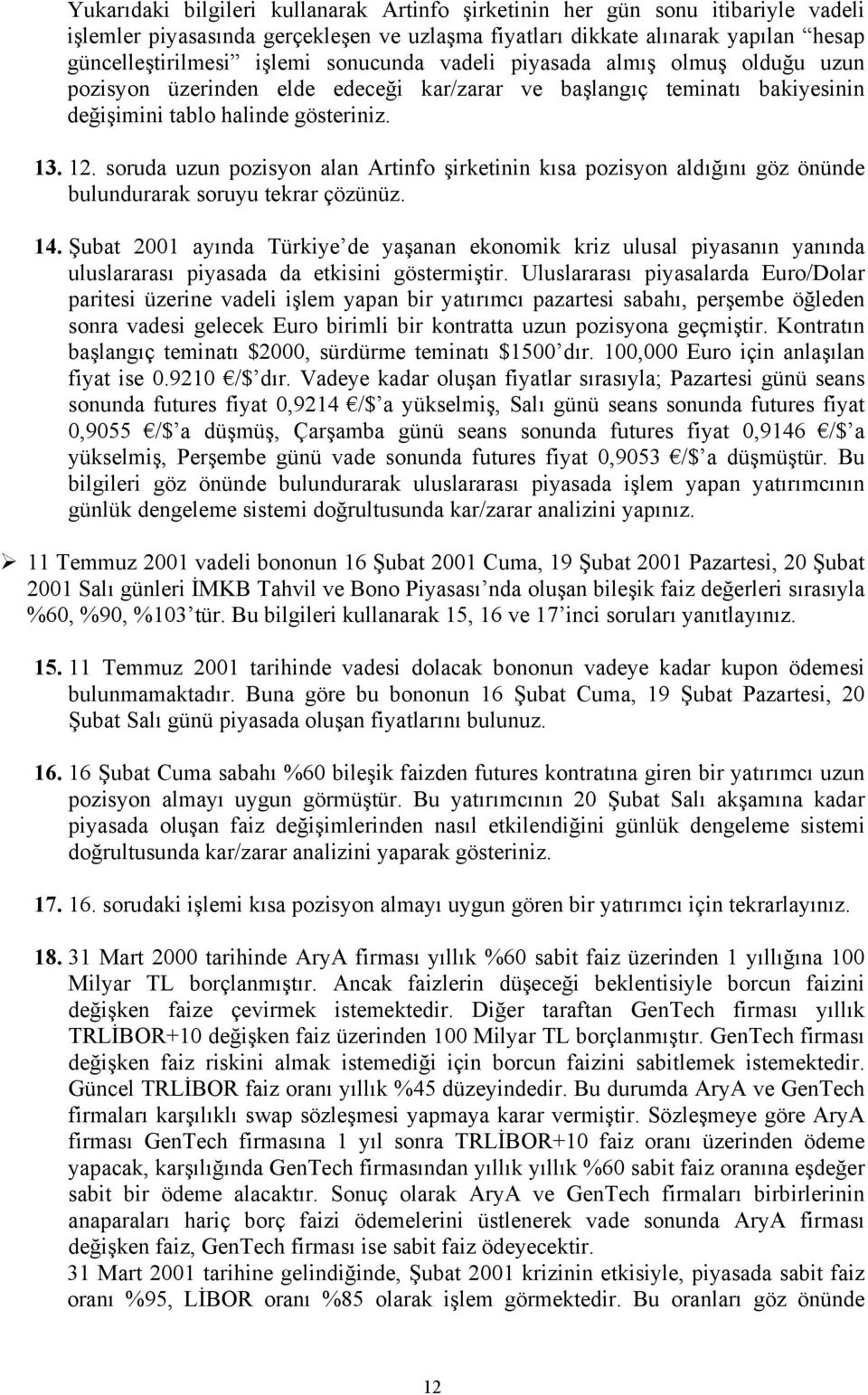 soruda uzun pozisyon alan Artinfo şirketinin kısa pozisyon aldığını göz önünde bulundurarak soruyu tekrar çözünüz. 14.