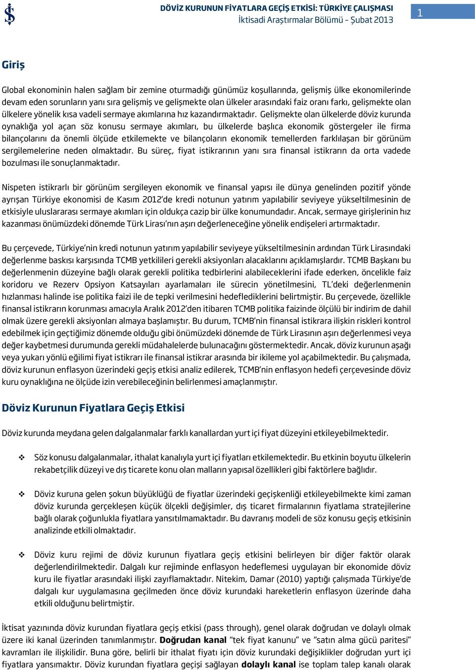 Gelişmekte olan ülkelerde döviz kurunda oynaklığa yol açan söz konusu sermaye akımları, bu ülkelerde başlıca ekonomik göstergeler ile firma bilançolarını da önemli ölçüde etkilemekte ve bilançoların