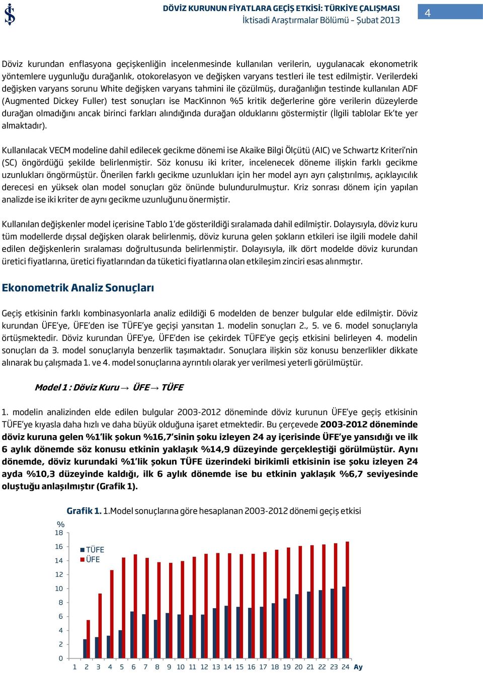 verilerin düzeylerde durağan olmadığını ancak birinci farkları alındığında durağan olduklarını göstermiştir (İlgili tablolar Ek te yer almaktadır).