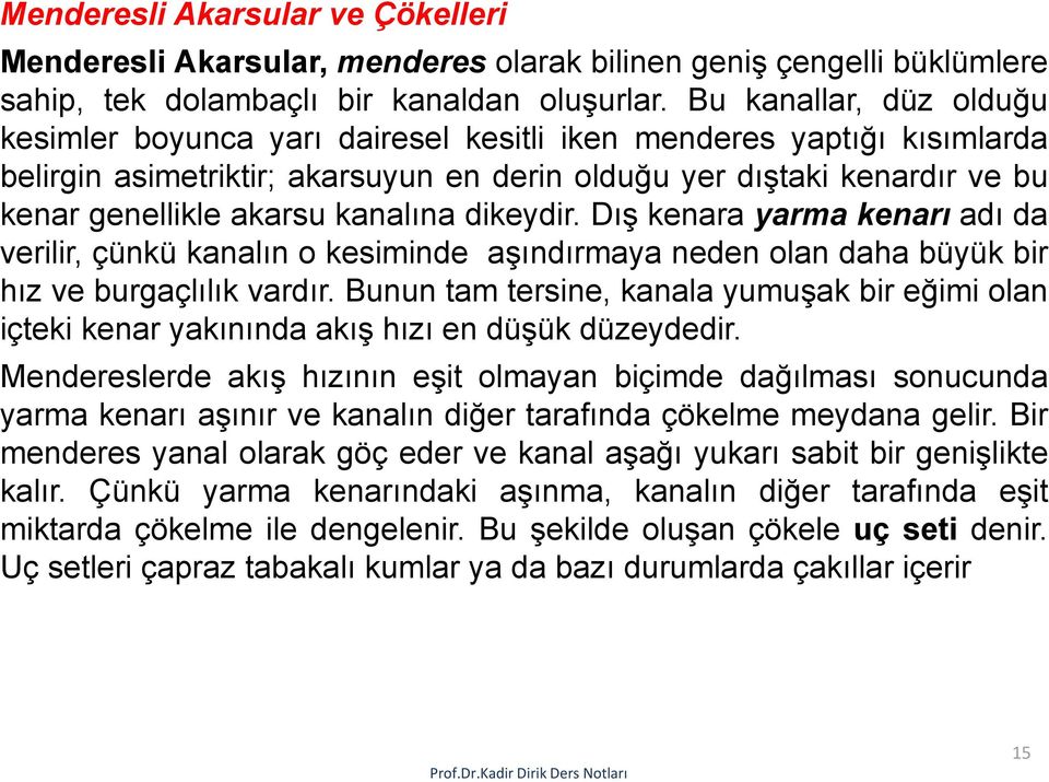 kanalına dikeydir. Dış kenara yarma kenarı adı da verilir, çünkü kanalın okesiminde aşındırmaya neden olan daha büyük bir hız ve burgaçlılık vardır.