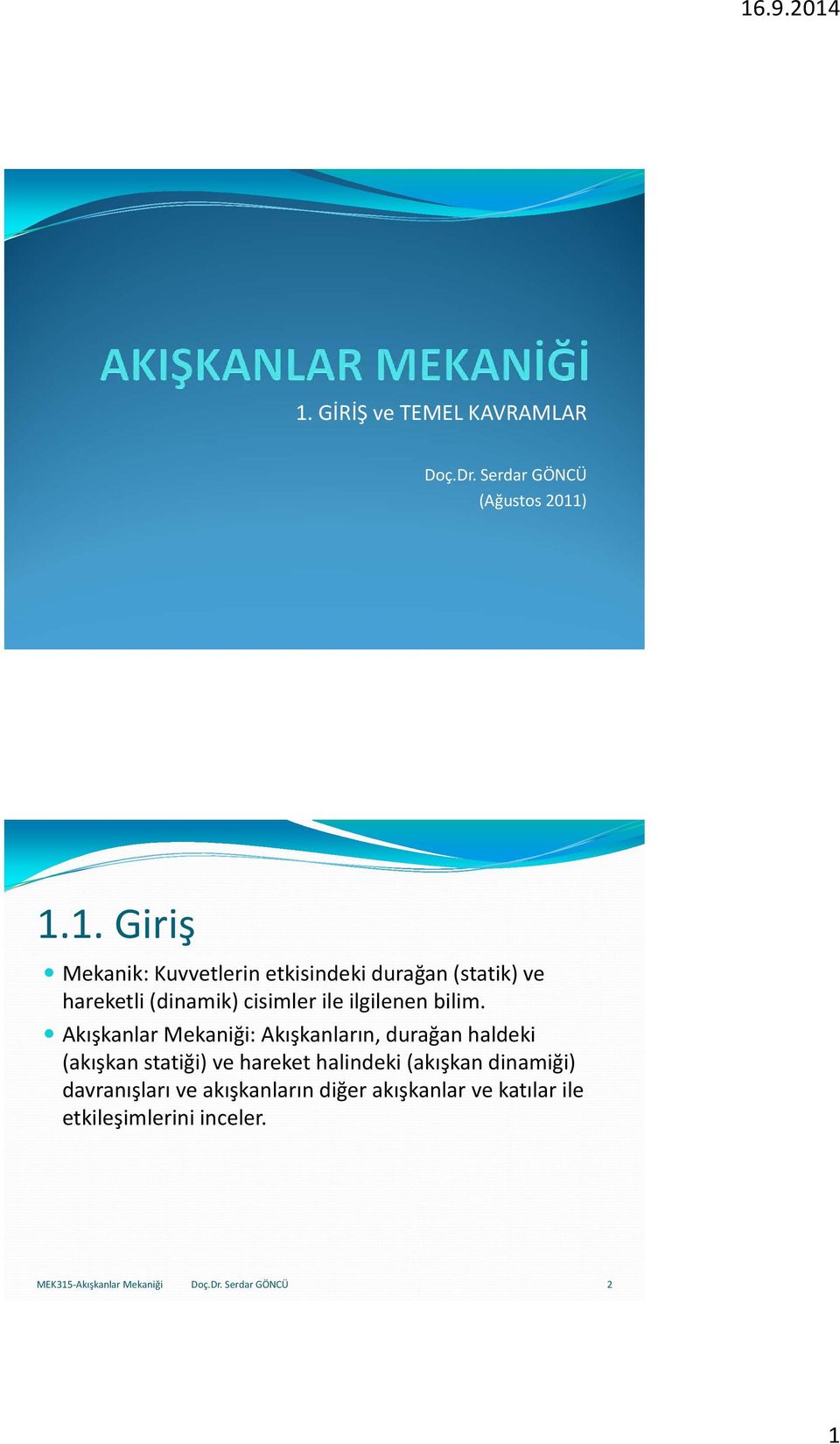 Akışkanlar Mekaniği: Akışkanların, durağan haldeki (akışkan statiği) ve hareket halindeki (akışkan