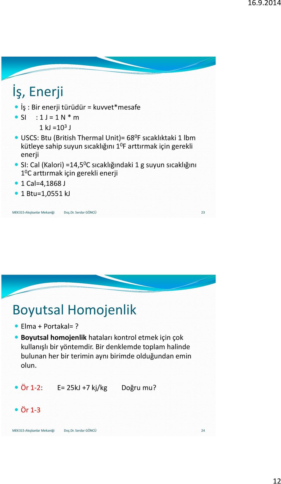 Cal=4,1868 J 1 Btu=1,0551 kj Doç.Dr. Serdar GÖNCÜ 23 Boyutsal Homojenlik Elma + Portakal=?