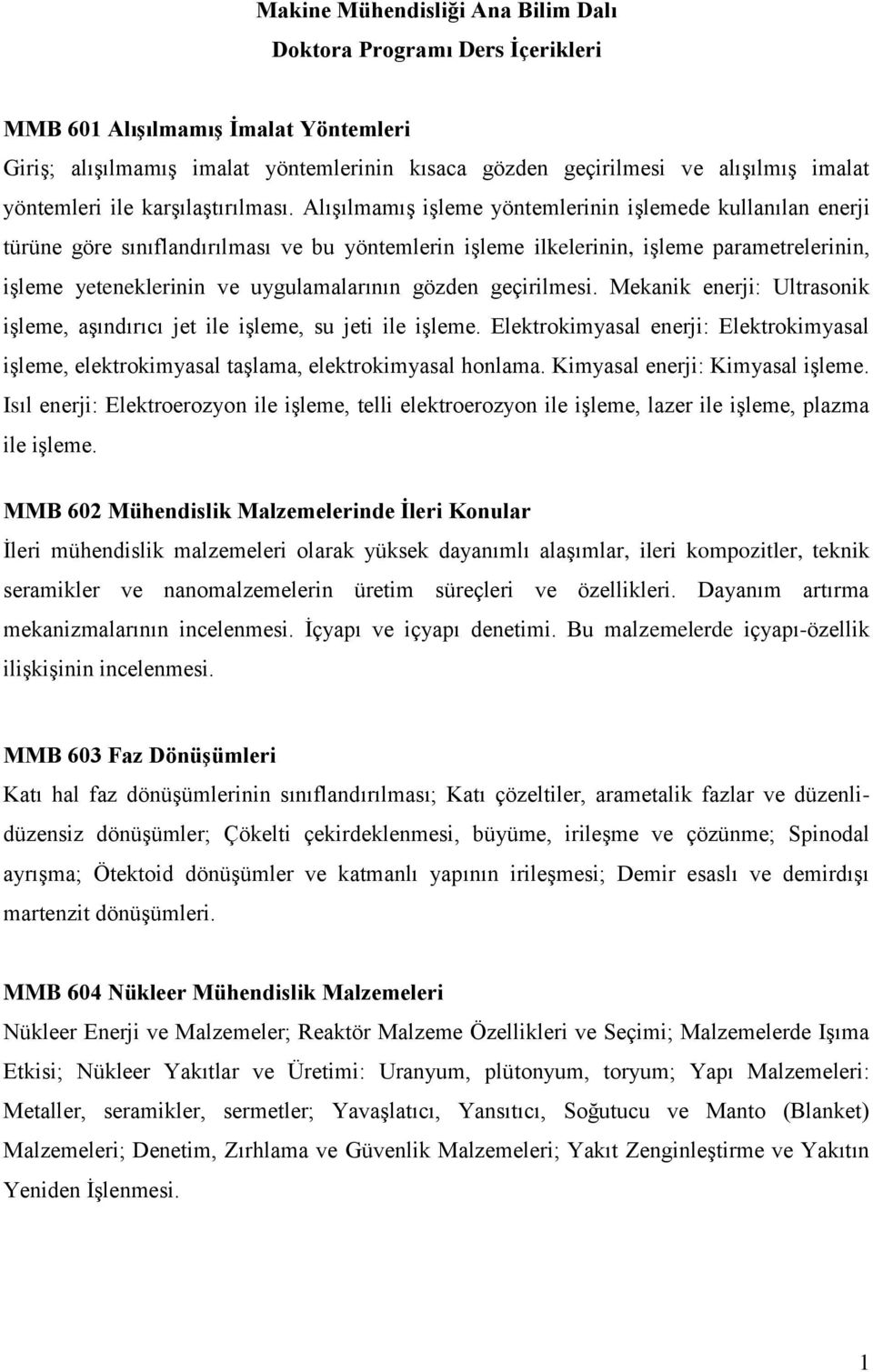 Alışılmamış işleme yöntemlerinin işlemede kullanılan enerji türüne göre sınıflandırılması ve bu yöntemlerin işleme ilkelerinin, işleme parametrelerinin, işleme yeteneklerinin ve uygulamalarının