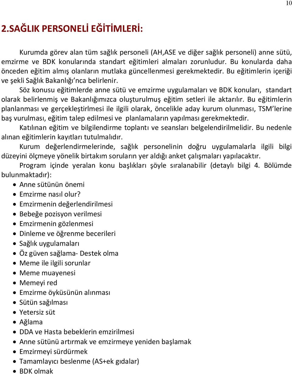 Söz konusu eğitimlerde anne sütü ve emzirme uygulamaları ve BDK konuları, standart olarak belirlenmiş ve Bakanlığımızca oluşturulmuş eğitim setleri ile aktarılır.