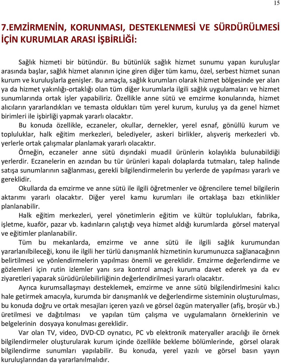 Bu amaçla, sağlık kurumları olarak hizmet bölgesinde yer alan ya da hizmet yakınlığı-ortaklığı olan tüm diğer kurumlarla ilgili sağlık uygulamaları ve hizmet sunumlarında ortak işler yapabiliriz.