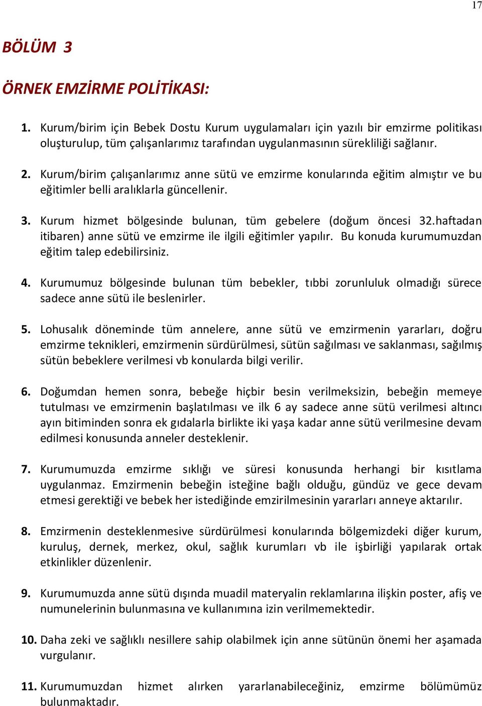 Kurum/birim çalışanlarımız anne sütü ve emzirme konularında eğitim almıştır ve bu eğitimler belli aralıklarla güncellenir. 3. Kurum hizmet bölgesinde bulunan, tüm gebelere (doğum öncesi 32.