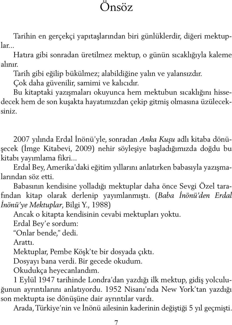 Bu kitaptaki yazışmaları okuyunca hem mektubun sıcaklığını hissedecek hem de son kuşakta hayatımızdan çekip gitmiş olmasına üzüleceksiniz.