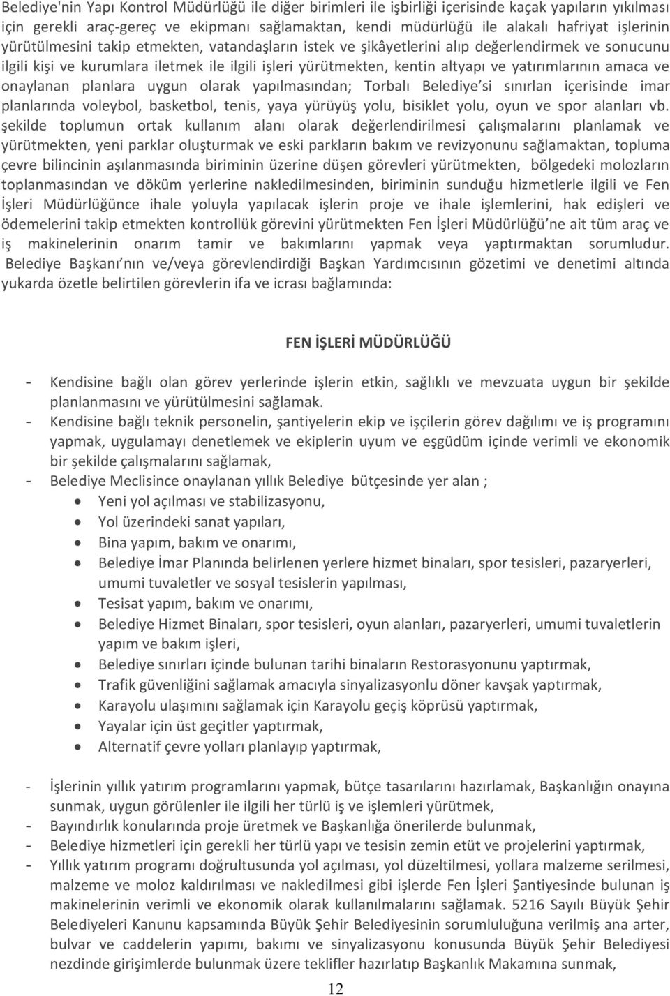 yatırımlarının amaca ve onaylanan planlara uygun olarak yapılmasından; Torbalı Belediye si sınırlan içerisinde imar planlarında voleybol, basketbol, tenis, yaya yürüyüş yolu, bisiklet yolu, oyun ve