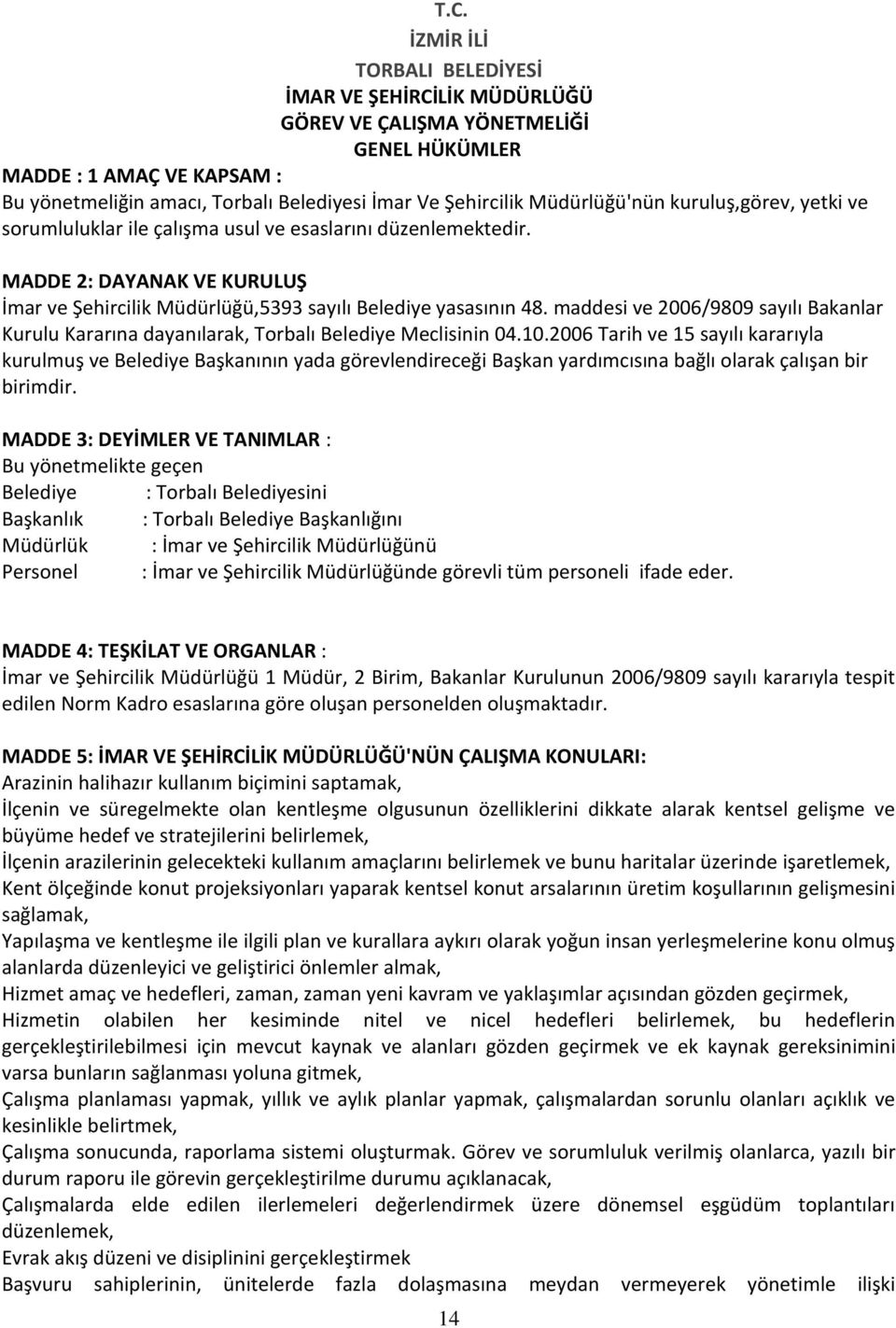 maddesi ve 2006/9809 sayılı Bakanlar Kurulu Kararına dayanılarak, Torbalı Belediye Meclisinin 04.10.