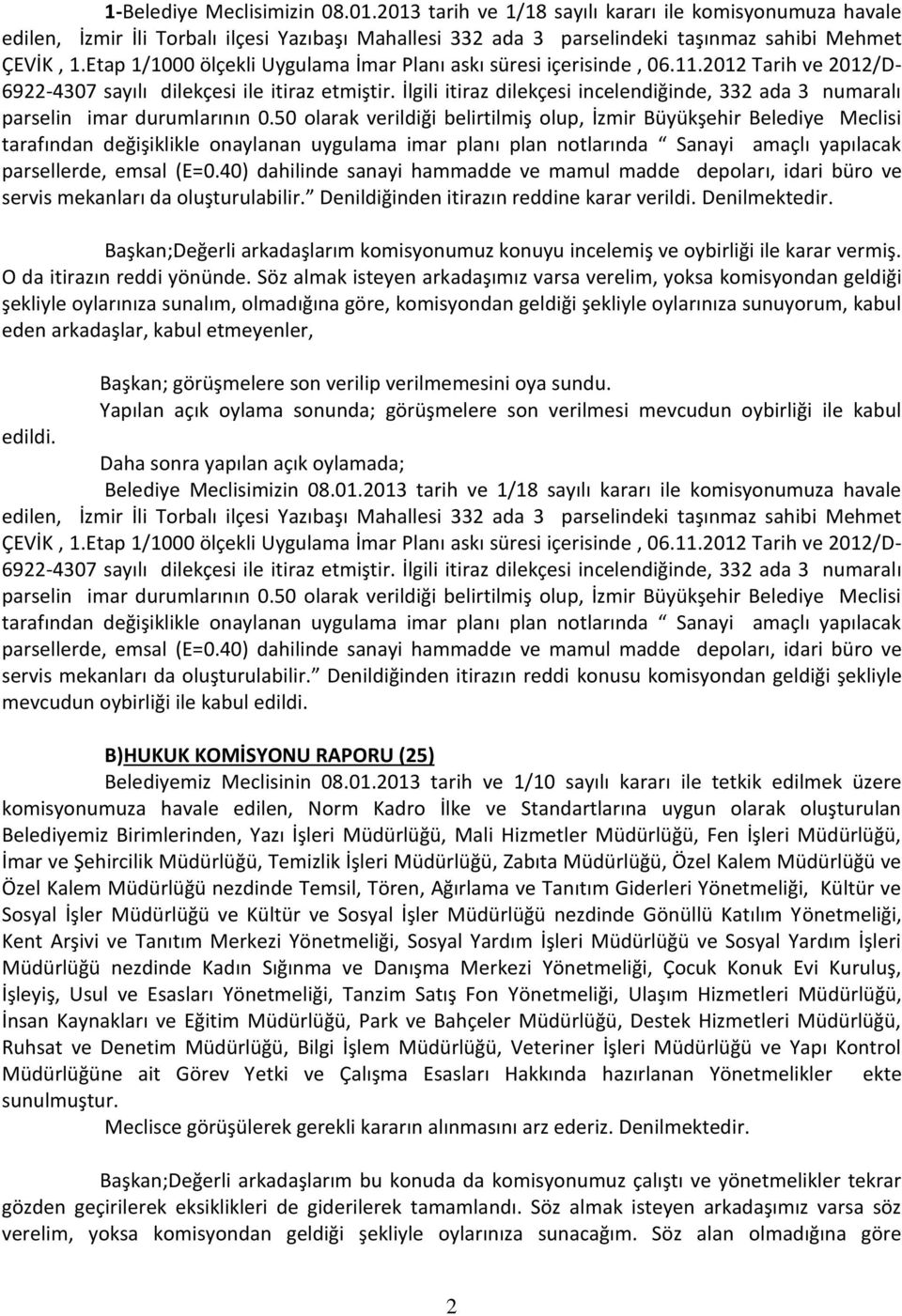 İlgili itiraz dilekçesi incelendiğinde, 332 ada 3 numaralı parselin imar durumlarının 0.