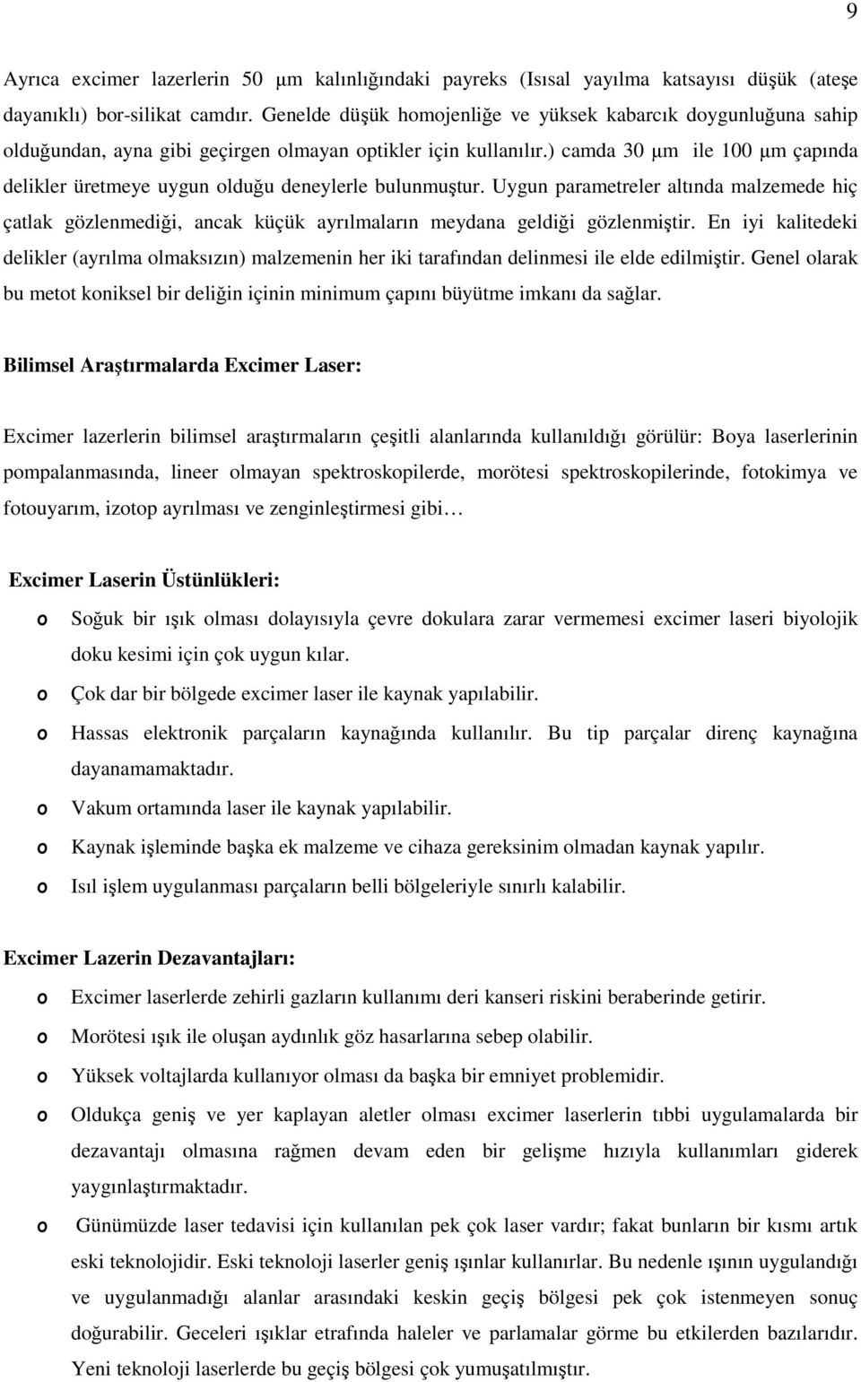 ) camda 30 µm ile 100 µm çapında delikler üretmeye uygun lduğu deneylerle bulunmuştur.