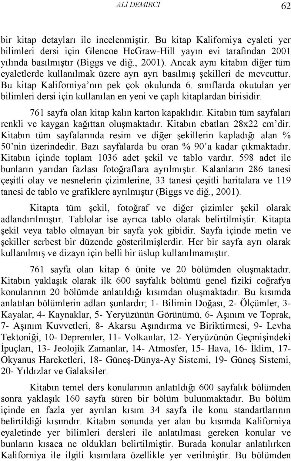 sınıflarda okutulan yer bilimleri dersi için kullanılan en yeni ve çaplı kitaplardan birisidir. 761 sayfa olan kitap kalın karton kapaklıdır.