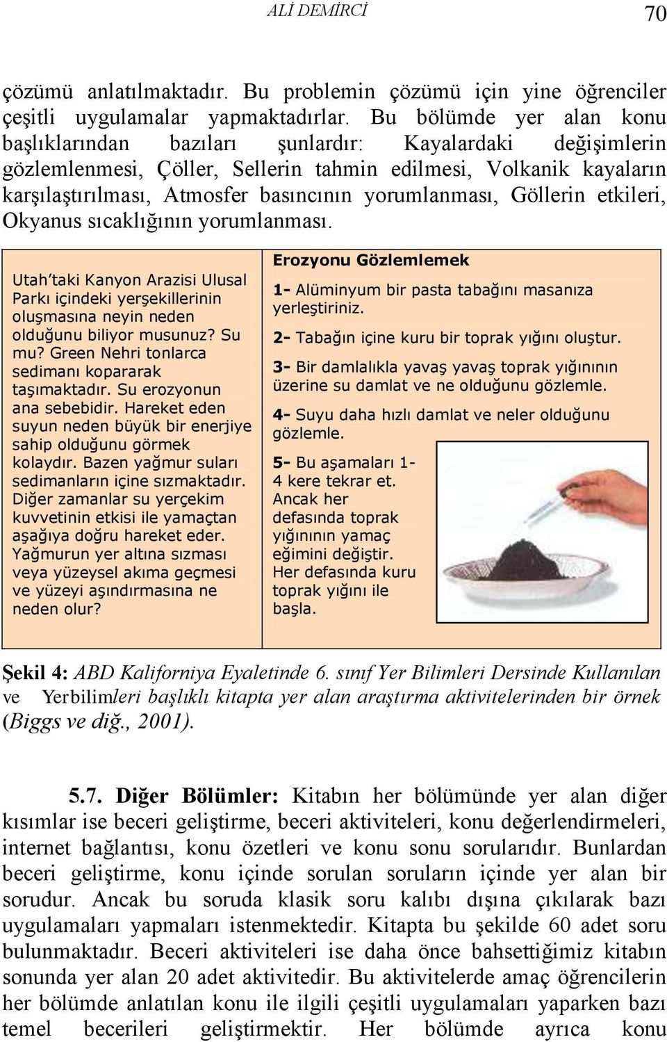 yorumlanması, Göllerin etkileri, Okyanus sıcaklığının yorumlanması. Utah taki Kanyon Arazisi Ulusal Parkı içindeki yerşekillerinin oluşmasına neyin neden olduğunu biliyor musunuz? Su mu?