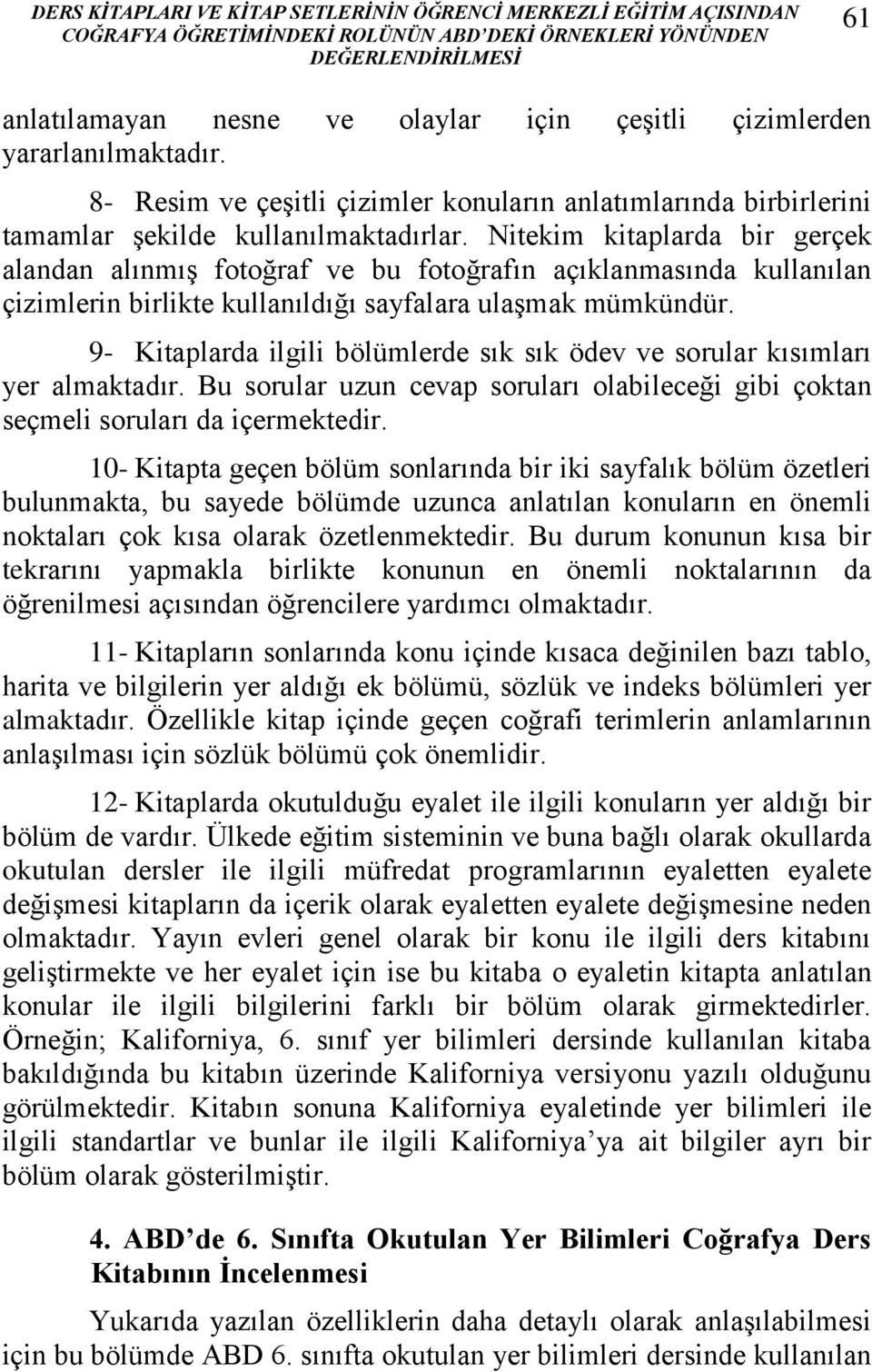 Nitekim kitaplarda bir gerçek alandan alınmış fotoğraf ve bu fotoğrafın açıklanmasında kullanılan çizimlerin birlikte kullanıldığı sayfalara ulaşmak mümkündür.