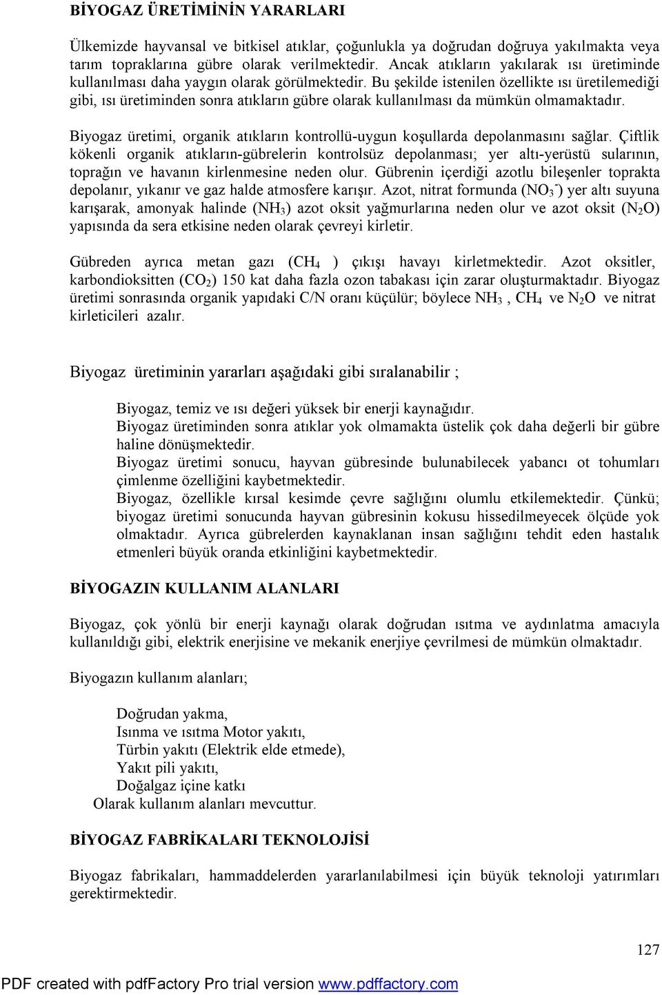 Bu şekilde istenilen özellikte ısı üretilemediği gibi, ısı üretiminden sonra atıkların gübre olarak kullanılması da mümkün olmamaktadır.