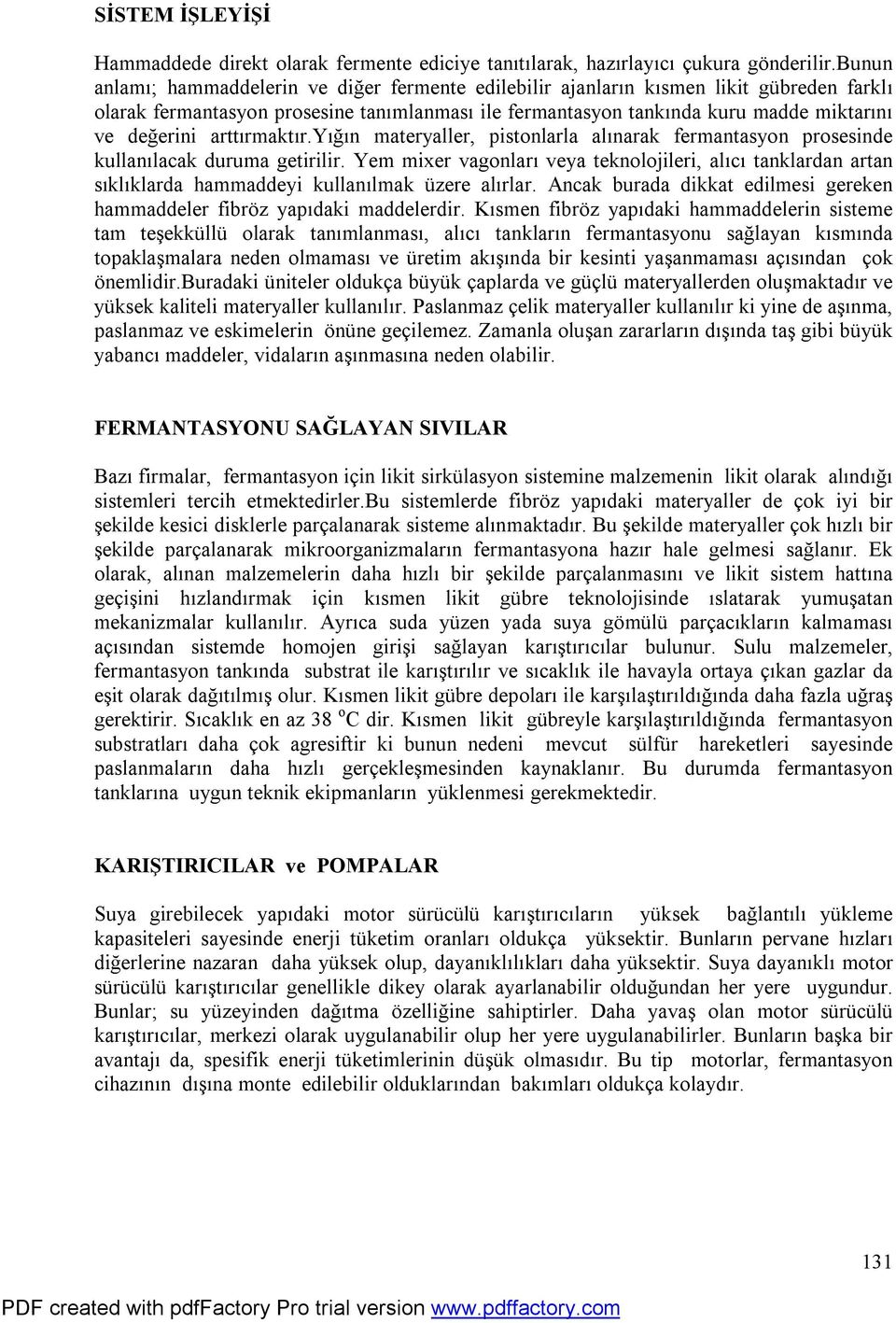 arttırmaktır.yığın materyaller, pistonlarla alınarak fermantasyon prosesinde kullanılacak duruma getirilir.