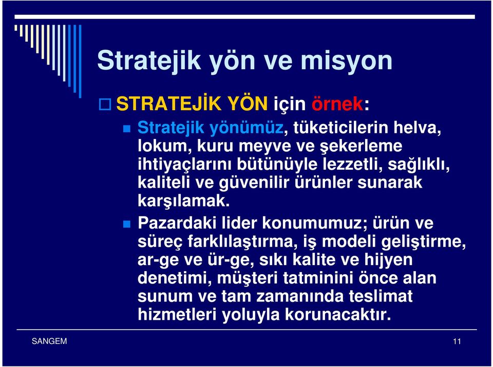 Pazardaki lider konumumuz; ürün ve süreç farklılaştırma, iş modeli geliştirme, ar-ge ve ür-ge, sıkı kalite ve