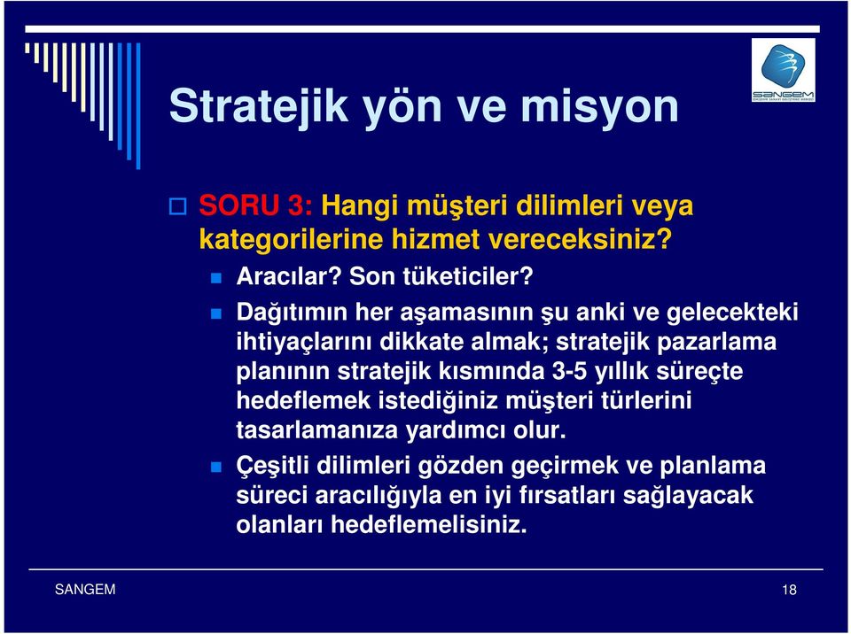 Dağıtımın her aşamasının şu anki ve gelecekteki ihtiyaçlarını dikkate almak; stratejik pazarlama planının stratejik