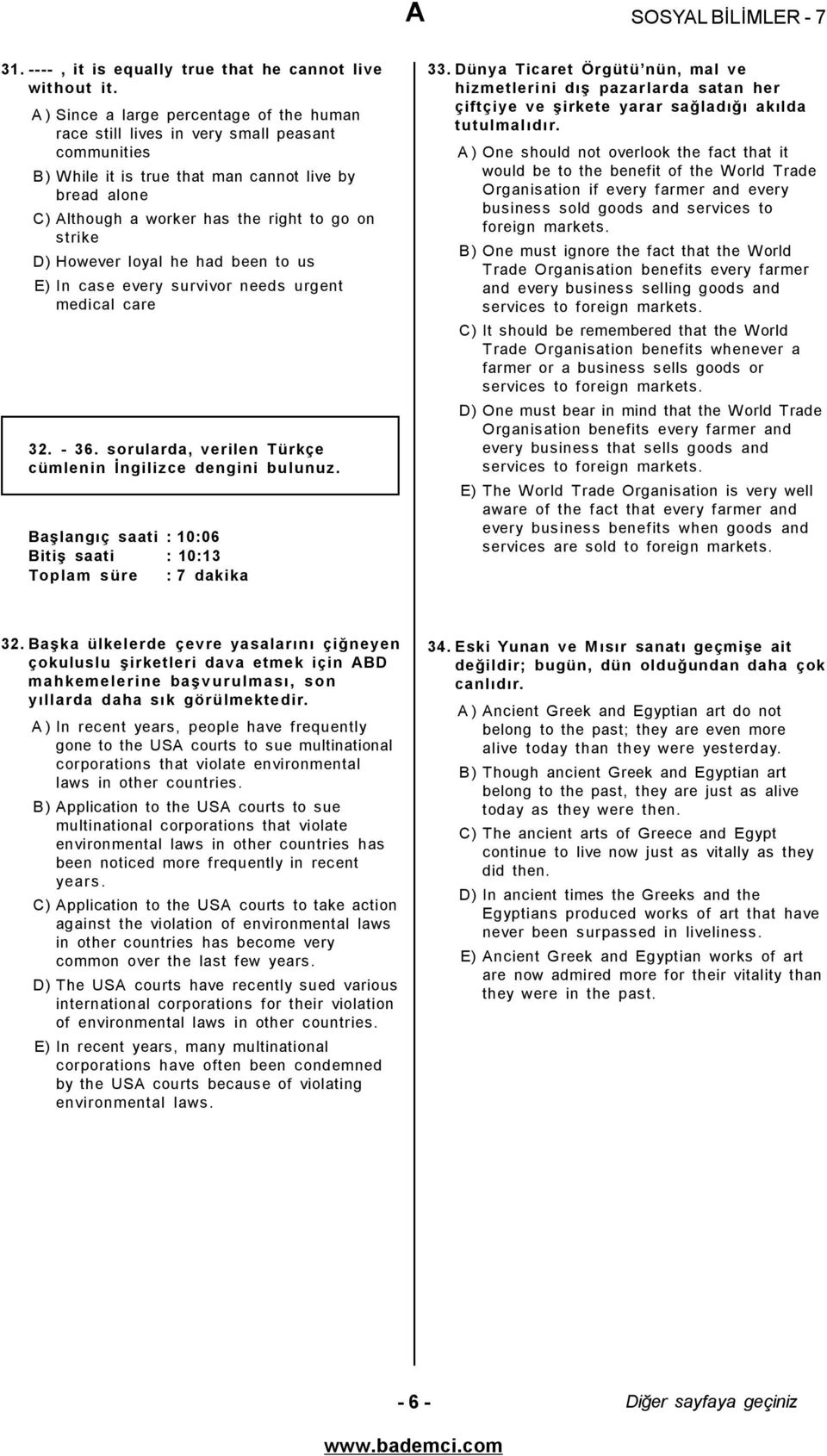 D)However loyal he had been to us E) In case every survivor needs urgent medical care 32. - 36. sorularda, verilen Türkçe cümlenin İngilizce dengini bulunuz.