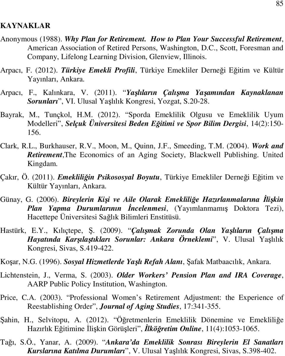 (2011). Yaşlıların Çalışma Yaşamından Kaynaklanan Sorunları, VI. Ulusal Yaşlılık Kongresi, Yozgat, S.20-28. Bayrak, M., Tunçkol, H.M. (2012).