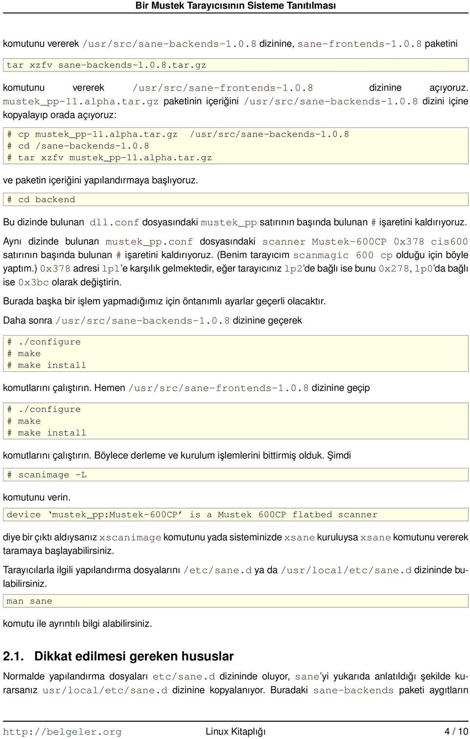 alpha.tar.gz ve paketin içeriğini yapılandırmaya başlıyoruz. # cd backend Bu dizinde bulunan dll.conf dosyasındaki mustek_pp satırının başında bulunan # işaretini kaldırıyoruz.