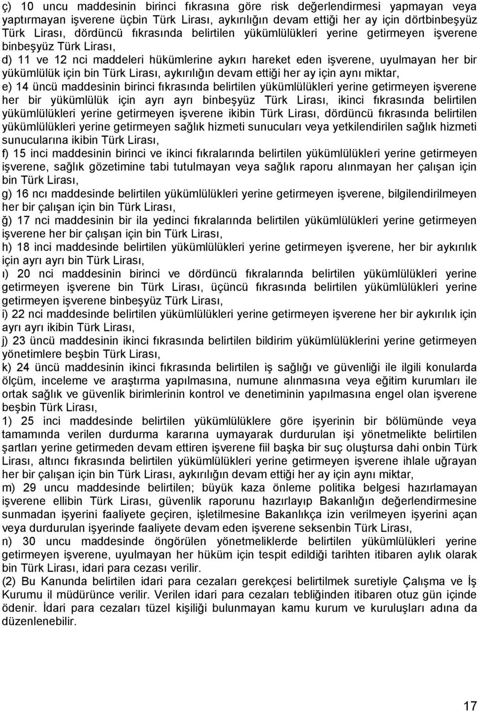 Lirası, aykırılığın devam ettiği her ay için aynı miktar, e) 14 üncü maddesinin birinci fıkrasında belirtilen yükümlülükleri yerine getirmeyen işverene her bir yükümlülük için ayrı ayrı binbeşyüz