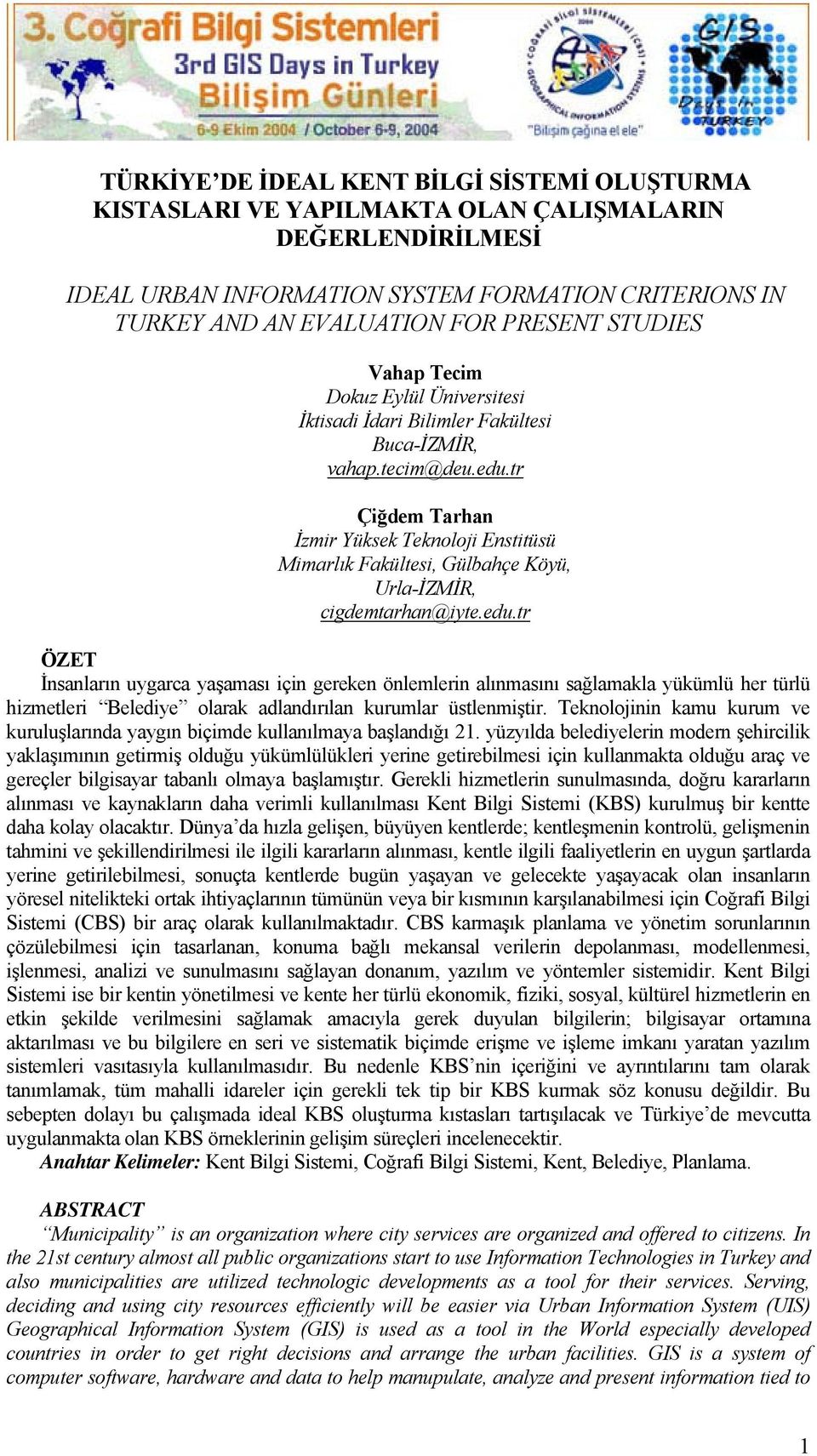 tr Çiğdem Tarhan İzmir Yüksek Teknoloji Enstitüsü Mimarlık Fakültesi, Gülbahçe Köyü, Urla-İZMİR, cigdemtarhan@iyte.edu.