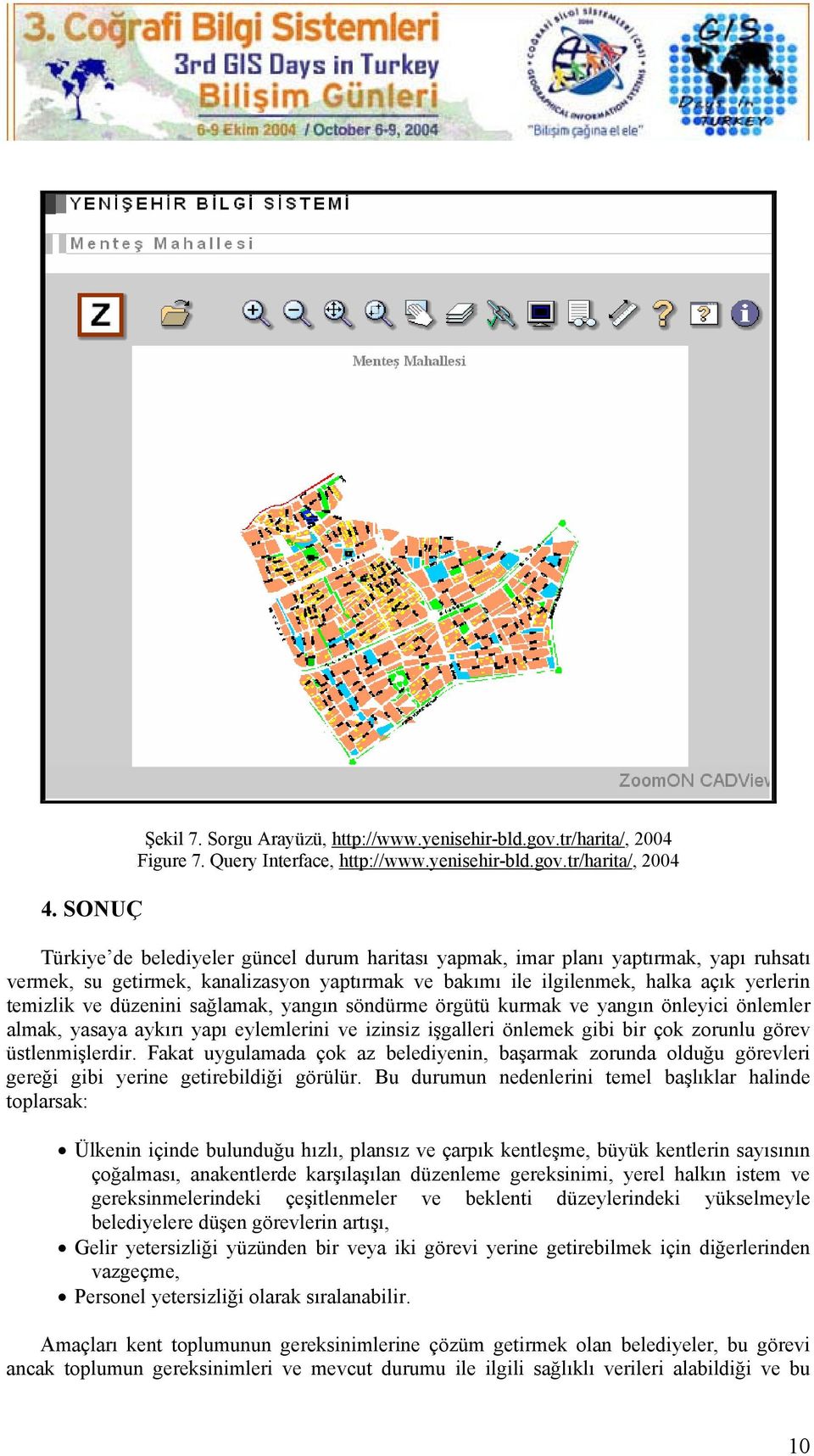 tr/harita/, 2004 Türkiye de belediyeler güncel durum haritası yapmak, imar planı yaptırmak, yapı ruhsatı vermek, su getirmek, kanalizasyon yaptırmak ve bakımı ile ilgilenmek, halka açık yerlerin