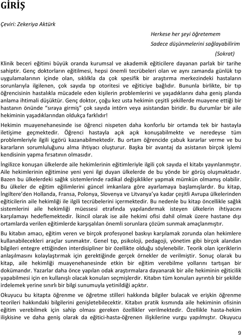 Genç doktorların eğitilmesi, hepsi önemli tecrübeleri olan ve aynı zamanda günlük tıp uygulamalarının içinde olan, sıklılkla da çok spesifik bir araştırma merkezindeki hastaların sorunlarıyla